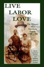 Live, Labor, Love af Alene Jackson Smith