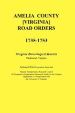 Amelia County [Virginia] Road Orders, 1735-1753. Published With Permission from the Virginia Transportation Research Council (A Cooperative Organization Sponsored Jointly by the Virginia Department of Transportation and the University of Virginia af Virginia Genealogical Society