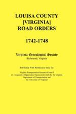 Louisa County [Virginia] Road Orders, 1742-1748. Published With Permission from the Virginia Transportation Research Council (A Cooperative Organization Sponsored Jointly by the Virginia Department of Transportation and the University of Virginia af Virginia Genealogical Society