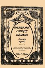 Dearborn County, Indiana, Cemetery Records, Volume D af Milton A Masing