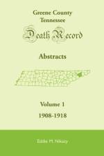 Greene County, Tennessee, Death Record Abstracts, Volume 1 af Eddie M Nikazy