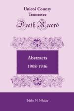 Unicoi County, Tennessee, Death Record Abstracts, 1908-1936 af Eddie M Nikazy