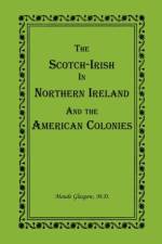 The Scotch-Irish in Northern Ireland and the American Colonies af Maude Glasgow