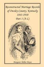 Kentucky Reconstructed Marriage Records of Owsley County, Kentucky, 1843-1910 af Margaret Millar Hayes