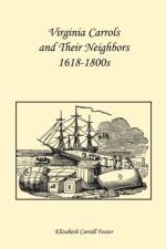 Virginia Carrolls and Their Neighbors 1618-1800s af Elizabeth Carroll Foster