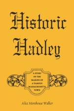 Historic Hadley af Alice Morehouse Walker