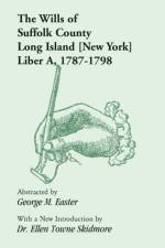 The Wills of Suffolk County, Long Island [New York], Liber A, 1787-1798 af George M Easter