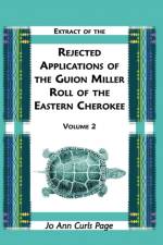 Extract of the Rejected Applications of the Guion Miller Roll of the Eastern Cherokee, Volume 2 af Jo Ann Curls Page