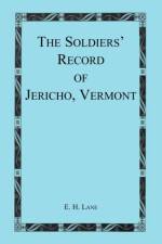 The Soldiers' Record of Jericho, Vermont af E H Lane