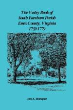 The Vestry Book of South Farnham Parish, Essex County, Virginia, 1739-1779 af Ann Kicker Blomquist