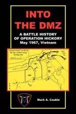 Into the DMZ, a Battle History of Operation Hickory, May 1967, Vietnam af Mark A Cauble