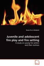 Juvenile and adolescent fire play and fire setting af Renee Perrin-Wallqvist
