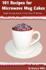 101 Recipes for Microwave Mug Cakes af Stacey J. Miller