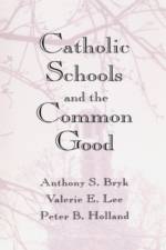 Catholic Schools and the Common Good af Anthony S. Bryk