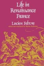 Life in Renaissance France af Lucien Febvre