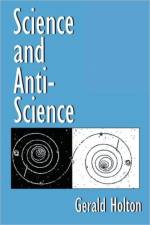 Science and Anti-Science af Gerald Holton