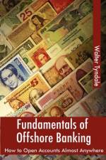 Fundamentals Of Offshore Banking: How To Open Accounts Almost Anywhere af Walter Tyndale