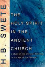 Holy Spirit in the Ancient Church af Henry B. Swete