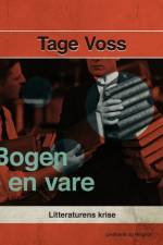 Bogen - en vare. Litteraturens krise af Tage Voss