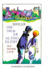 Om 100 år er alting glemt af Ole Henrik Laub