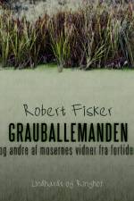Grauballemanden og andre af mosernes vidner fra fortiden af Robert Fisker