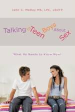 Talking to Teen Boys About Sex af LPC LSOTP John C. Motley MS