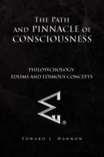 The Path and Pinnacle of Consciousness af Edward L Hannon