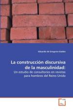 La construccion discursiva de la masculinidad af Eduardo De Gregorio-Godeo