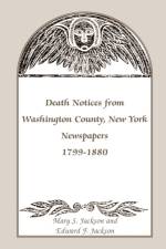 Death Notices from Washington County, New York, Newspapers, 1799-1880 af Edward F Jackson