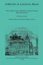 A History of Lewiston, Maine, With a Genealogical Register of Early Families (Revised Edition) af Janus G Elder