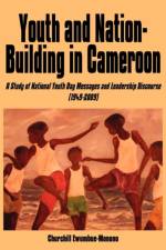 Youth and Nation-building in Cameroon af Churchill Ewumbue-Monono