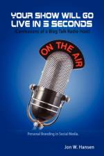Your Show Will Go Live in 5 Seconds (Confessions of a Blog Talk Radio Host) af Jon Hansen