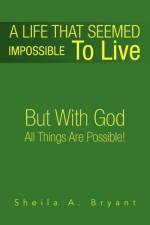 A Life That Seemed Impossible to Live af Sheila A Bryant