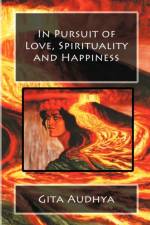 In Pursuit of Love, Spirituality and Happiness af Gita Audhya