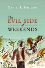 The Evil Side of Weekends af Daniel L Phillips