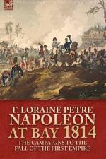 Napoleon at Bay, 1814 af F Loraine Petre