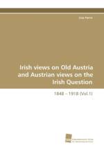 Irish Views on Old Austria and Austrian Views on the Irish Question, 1848 - 1918 (Vol.1) af Lisa Ferris