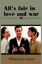 All's Fair in Love and War af Michael Jason Adams