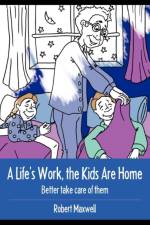 A Life's Work, the Kids Are Home af Robert Maxwell