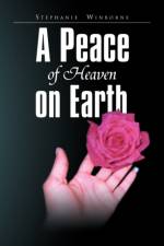 A Peace of Heaven on Earth af Stephanie Winborne