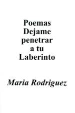 Poemas Dejame Penetrar A Tu Laberinto af María Rodríguez