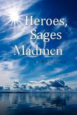 Heroes, Sages & Madmen af A Roy Horn