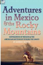 Adventures in Mexico and the Rocky Mountains af George F Ruxton