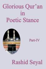 Glorious Qur'an in Poetic Stance, Part IV af Rashid Seyal