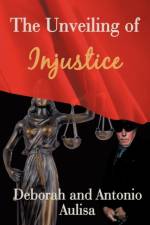 The Unveiling of Injustice af Aulis Deborah Aulisa and Antonio Aulisa