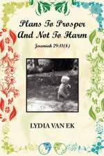 Plans to Prosper and Not to Harm af Lydia Van Ek
