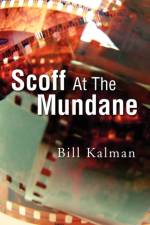 Scoff at the Mundane af Bill Kalman