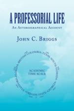 A Professorial Life af John C Briggs