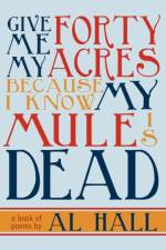 Give Me My Forty Acres Because I Know My Mule Is Dead af Al Hall