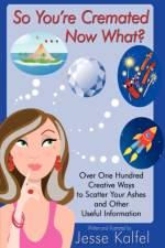 So You're Cremated ... Now What?